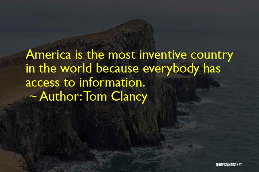 Tom Clancy Quotes: America Is The Most Inventive Country In The World Because Everybody Has Access To Information.