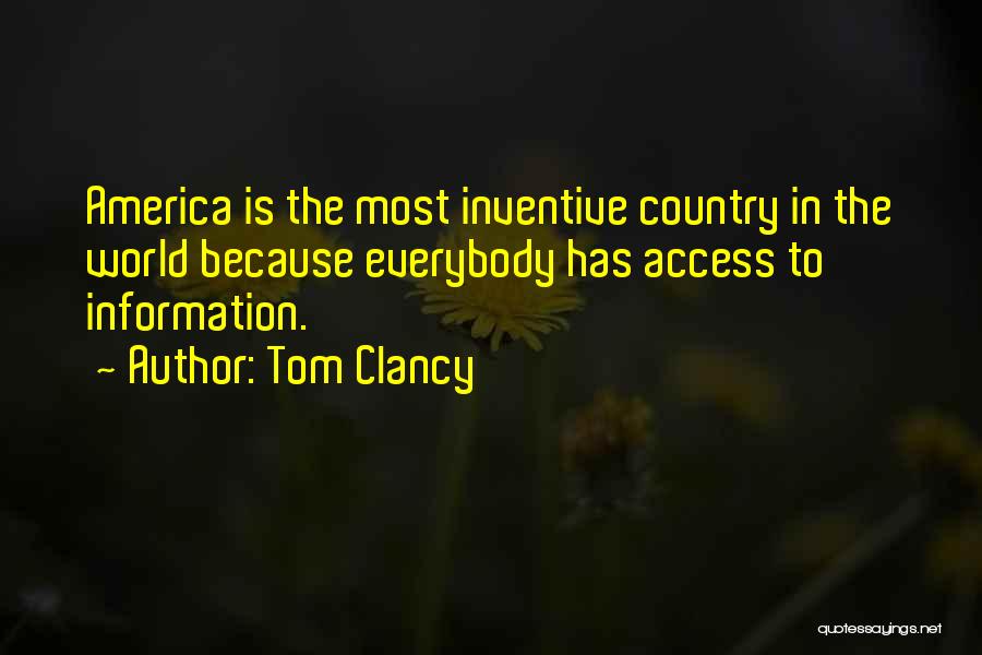 Tom Clancy Quotes: America Is The Most Inventive Country In The World Because Everybody Has Access To Information.
