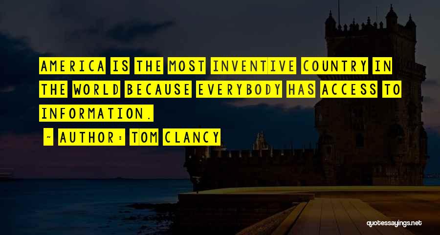 Tom Clancy Quotes: America Is The Most Inventive Country In The World Because Everybody Has Access To Information.