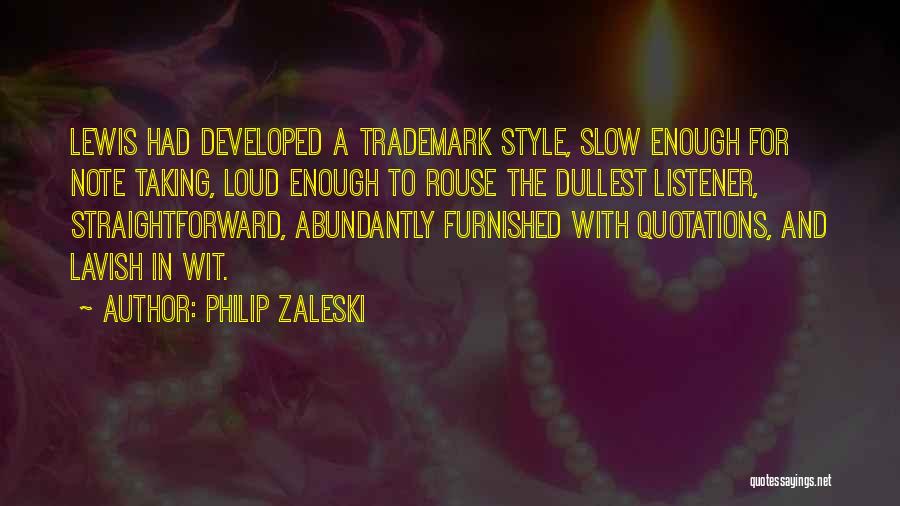 Philip Zaleski Quotes: Lewis Had Developed A Trademark Style, Slow Enough For Note Taking, Loud Enough To Rouse The Dullest Listener, Straightforward, Abundantly