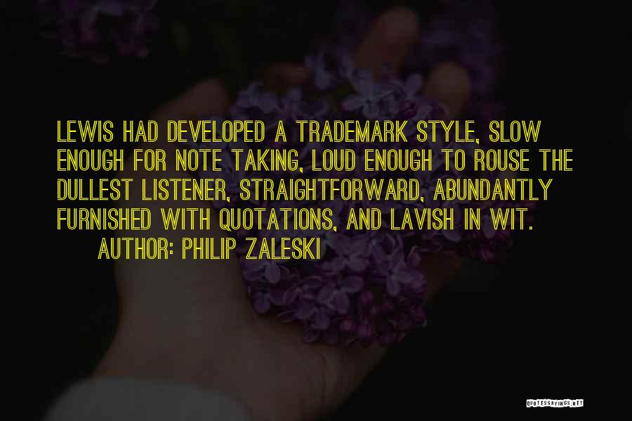 Philip Zaleski Quotes: Lewis Had Developed A Trademark Style, Slow Enough For Note Taking, Loud Enough To Rouse The Dullest Listener, Straightforward, Abundantly