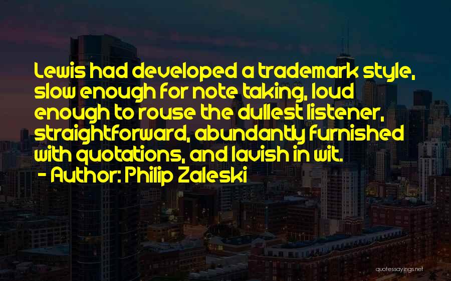 Philip Zaleski Quotes: Lewis Had Developed A Trademark Style, Slow Enough For Note Taking, Loud Enough To Rouse The Dullest Listener, Straightforward, Abundantly