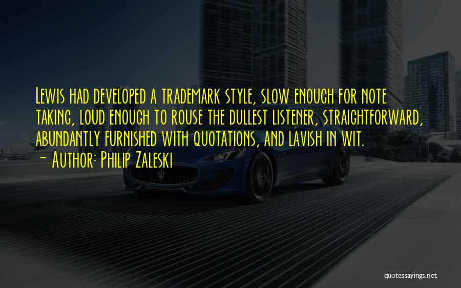 Philip Zaleski Quotes: Lewis Had Developed A Trademark Style, Slow Enough For Note Taking, Loud Enough To Rouse The Dullest Listener, Straightforward, Abundantly