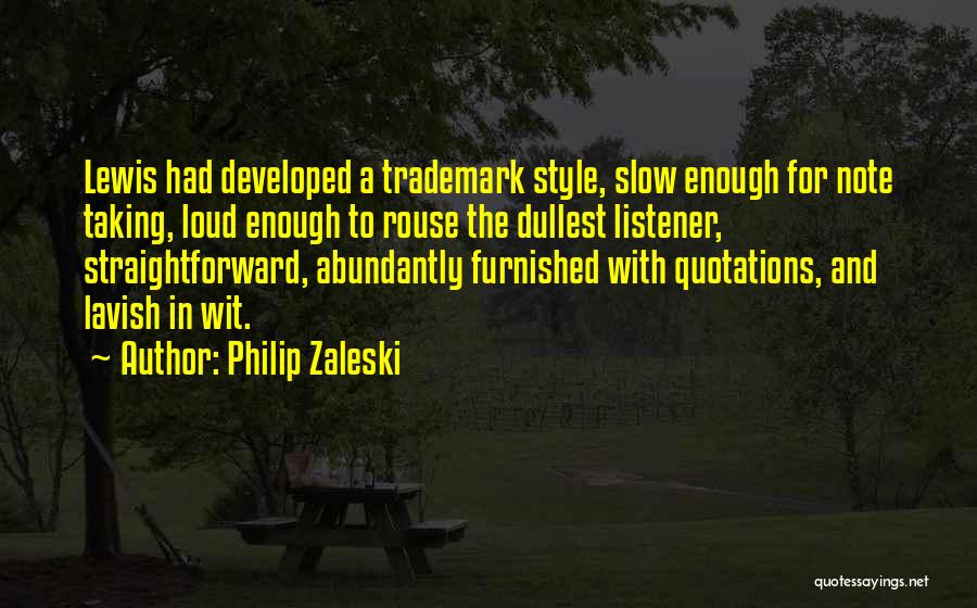 Philip Zaleski Quotes: Lewis Had Developed A Trademark Style, Slow Enough For Note Taking, Loud Enough To Rouse The Dullest Listener, Straightforward, Abundantly