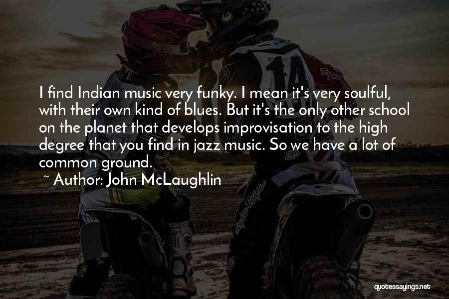 John McLaughlin Quotes: I Find Indian Music Very Funky. I Mean It's Very Soulful, With Their Own Kind Of Blues. But It's The
