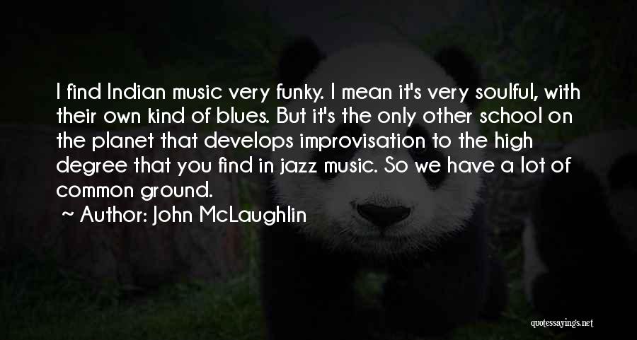 John McLaughlin Quotes: I Find Indian Music Very Funky. I Mean It's Very Soulful, With Their Own Kind Of Blues. But It's The