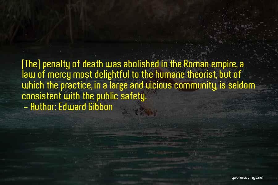 Edward Gibbon Quotes: [the] Penalty Of Death Was Abolished In The Roman Empire, A Law Of Mercy Most Delightful To The Humane Theorist,