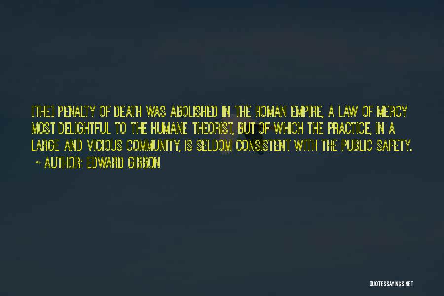 Edward Gibbon Quotes: [the] Penalty Of Death Was Abolished In The Roman Empire, A Law Of Mercy Most Delightful To The Humane Theorist,