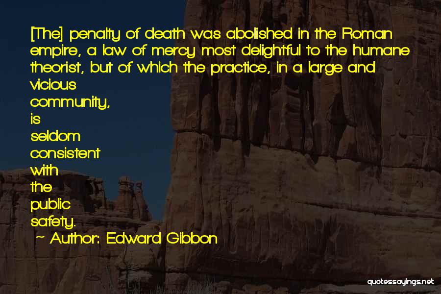 Edward Gibbon Quotes: [the] Penalty Of Death Was Abolished In The Roman Empire, A Law Of Mercy Most Delightful To The Humane Theorist,