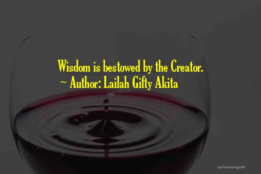 Lailah Gifty Akita Quotes: Wisdom Is Bestowed By The Creator.