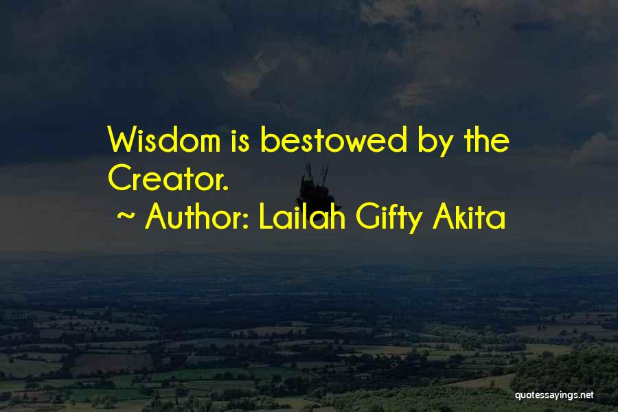 Lailah Gifty Akita Quotes: Wisdom Is Bestowed By The Creator.