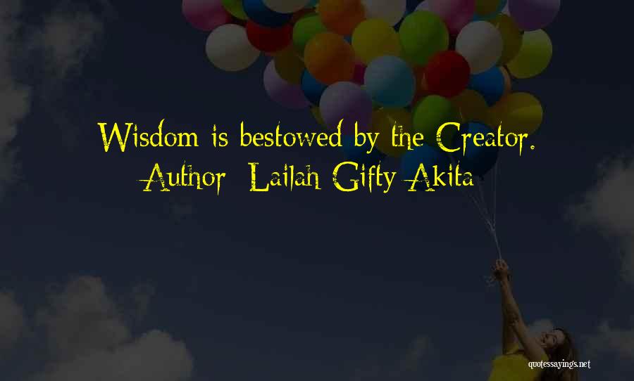 Lailah Gifty Akita Quotes: Wisdom Is Bestowed By The Creator.
