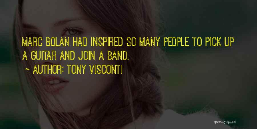 Tony Visconti Quotes: Marc Bolan Had Inspired So Many People To Pick Up A Guitar And Join A Band.