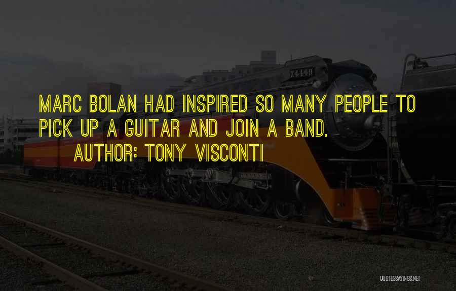 Tony Visconti Quotes: Marc Bolan Had Inspired So Many People To Pick Up A Guitar And Join A Band.