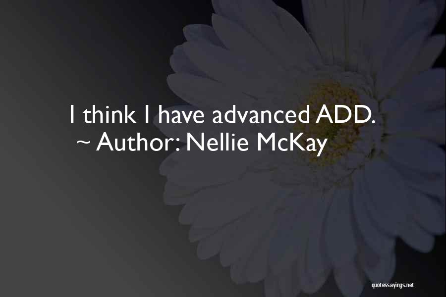 Nellie McKay Quotes: I Think I Have Advanced Add.