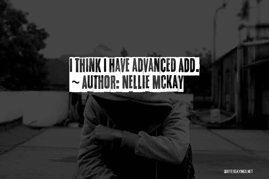 Nellie McKay Quotes: I Think I Have Advanced Add.