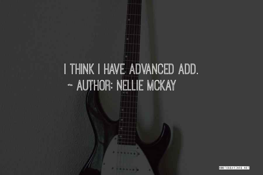 Nellie McKay Quotes: I Think I Have Advanced Add.