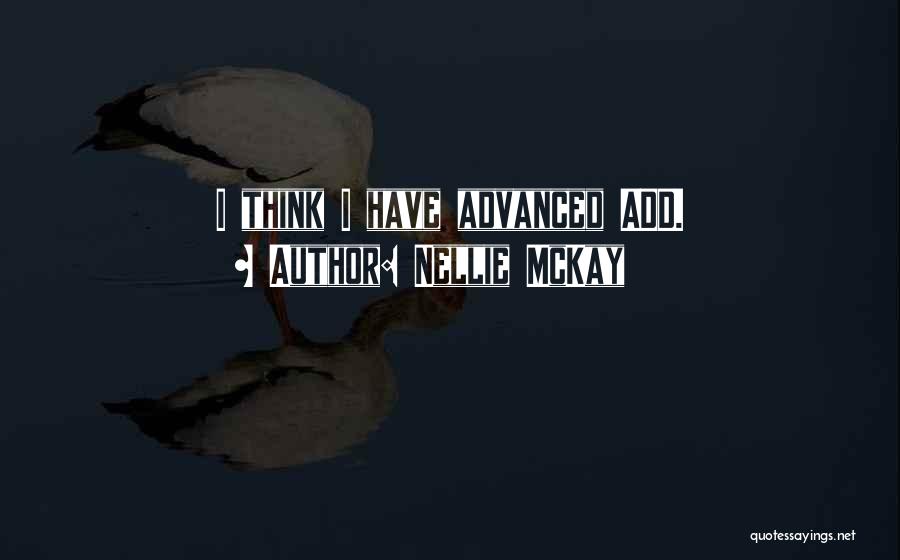 Nellie McKay Quotes: I Think I Have Advanced Add.