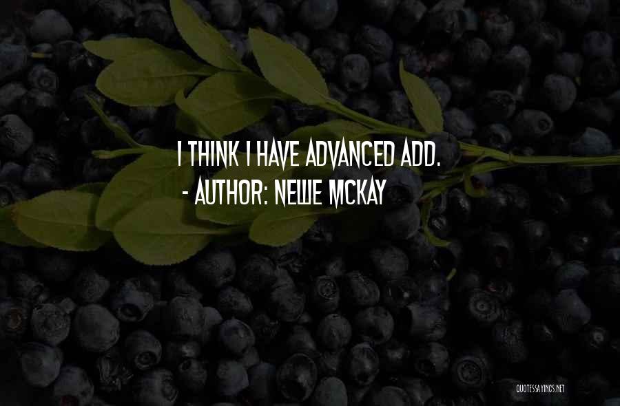 Nellie McKay Quotes: I Think I Have Advanced Add.