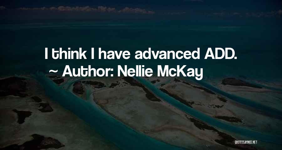 Nellie McKay Quotes: I Think I Have Advanced Add.