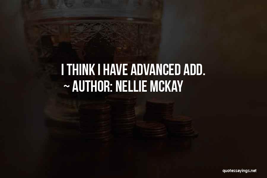 Nellie McKay Quotes: I Think I Have Advanced Add.