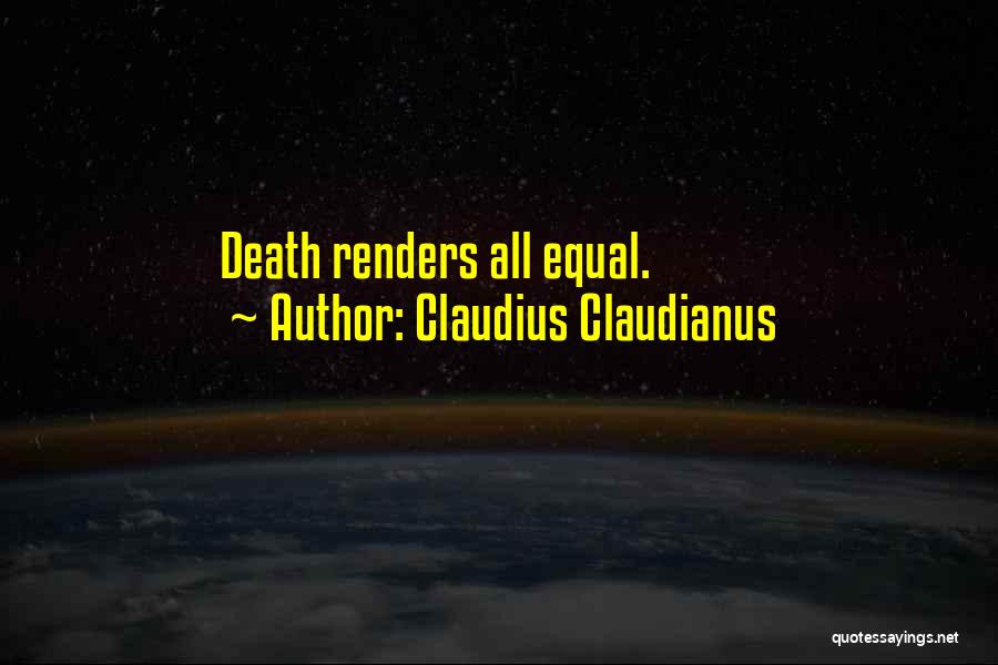 Claudius Claudianus Quotes: Death Renders All Equal.