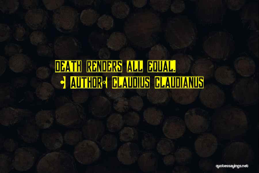 Claudius Claudianus Quotes: Death Renders All Equal.