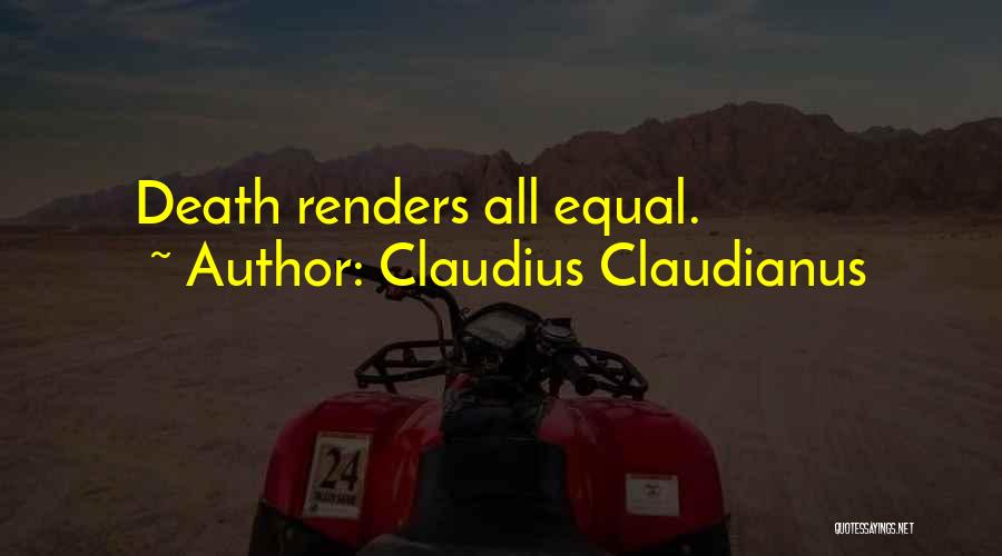 Claudius Claudianus Quotes: Death Renders All Equal.