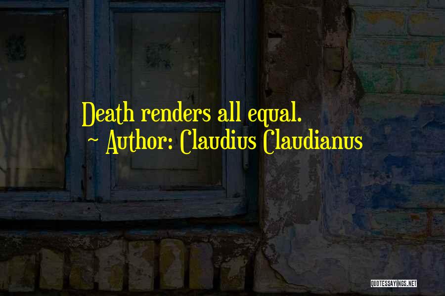 Claudius Claudianus Quotes: Death Renders All Equal.