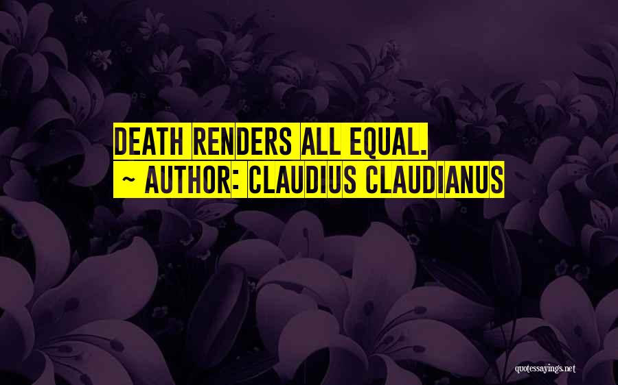 Claudius Claudianus Quotes: Death Renders All Equal.