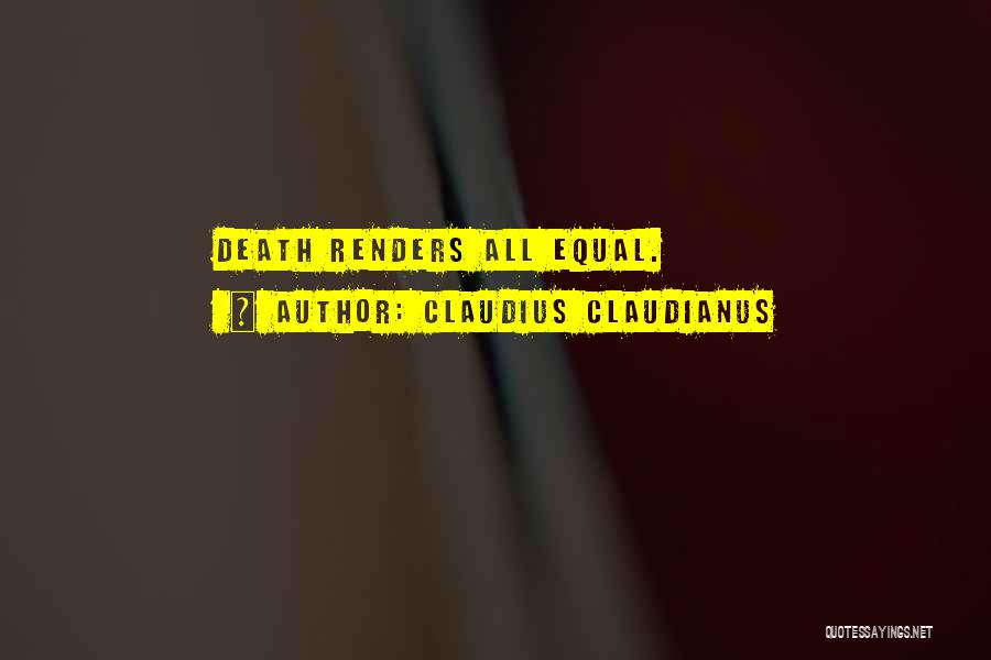 Claudius Claudianus Quotes: Death Renders All Equal.