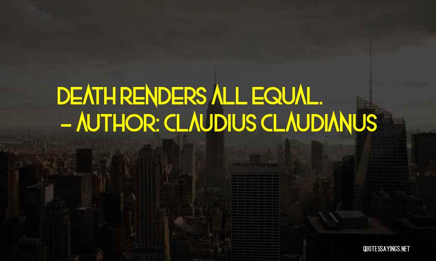 Claudius Claudianus Quotes: Death Renders All Equal.