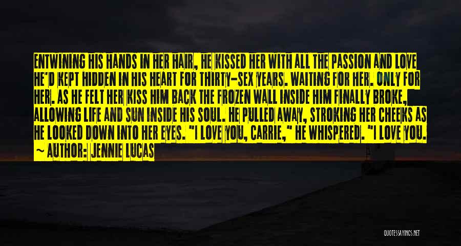 Jennie Lucas Quotes: Entwining His Hands In Her Hair, He Kissed Her With All The Passion And Love He'd Kept Hidden In His