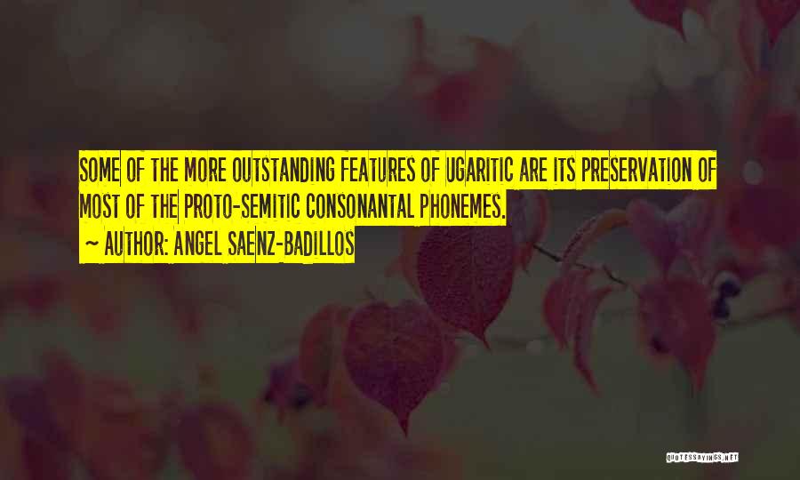 Angel Saenz-Badillos Quotes: Some Of The More Outstanding Features Of Ugaritic Are Its Preservation Of Most Of The Proto-semitic Consonantal Phonemes.