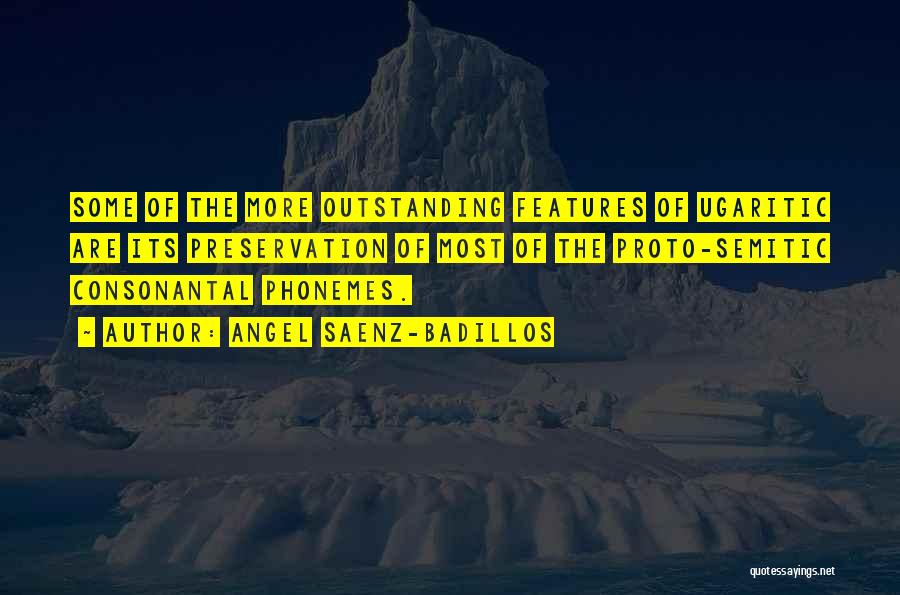 Angel Saenz-Badillos Quotes: Some Of The More Outstanding Features Of Ugaritic Are Its Preservation Of Most Of The Proto-semitic Consonantal Phonemes.