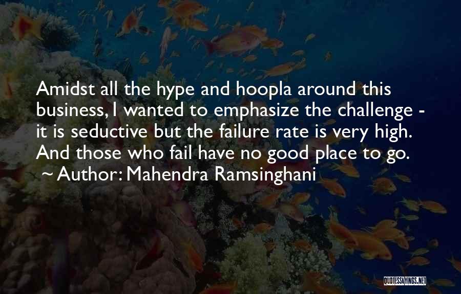 Mahendra Ramsinghani Quotes: Amidst All The Hype And Hoopla Around This Business, I Wanted To Emphasize The Challenge - It Is Seductive But