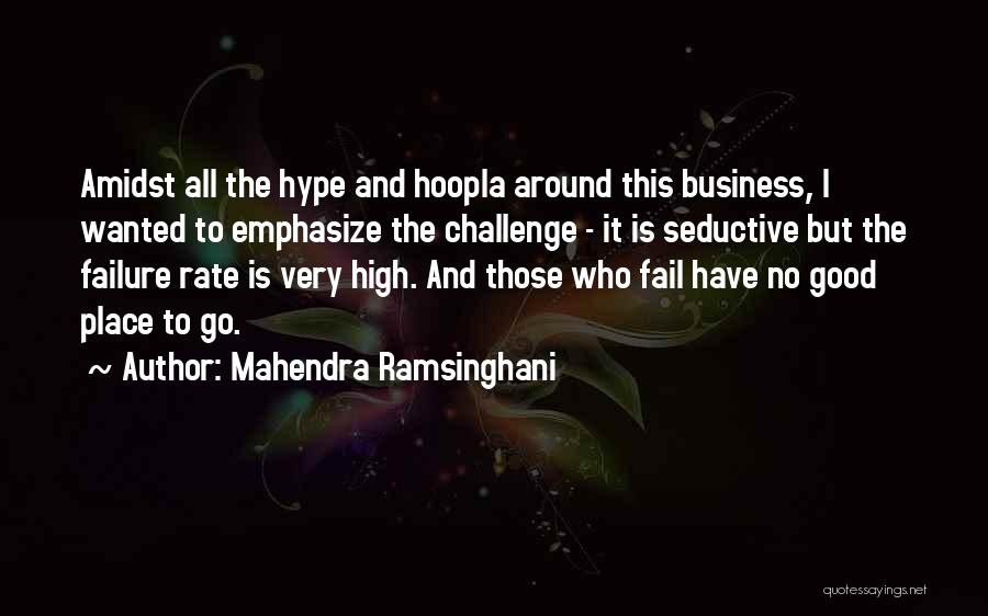 Mahendra Ramsinghani Quotes: Amidst All The Hype And Hoopla Around This Business, I Wanted To Emphasize The Challenge - It Is Seductive But