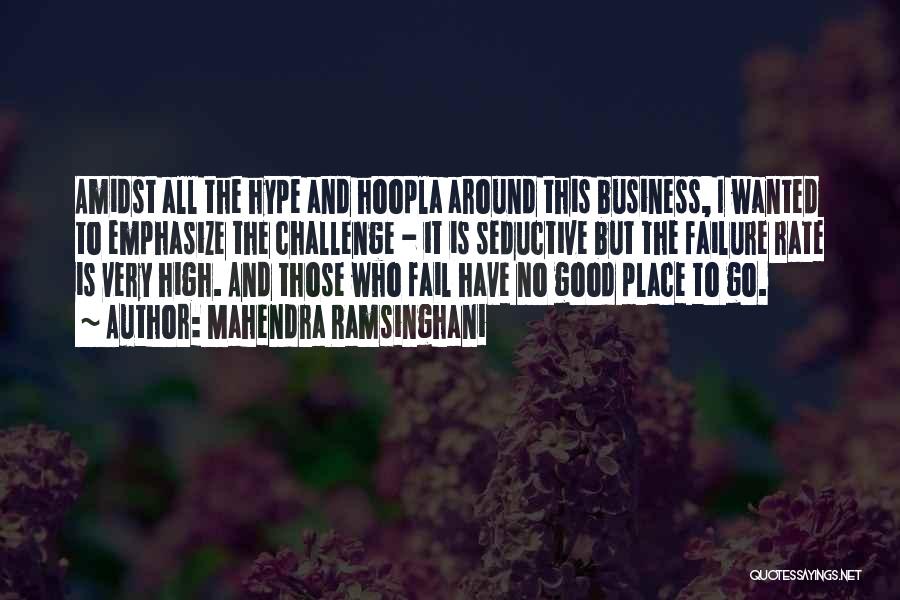 Mahendra Ramsinghani Quotes: Amidst All The Hype And Hoopla Around This Business, I Wanted To Emphasize The Challenge - It Is Seductive But