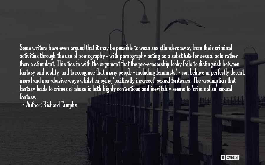 Richard Dunphy Quotes: Some Writers Have Even Argued That It May Be Possible To Wean Sex Offenders Away From Their Criminal Activities Through