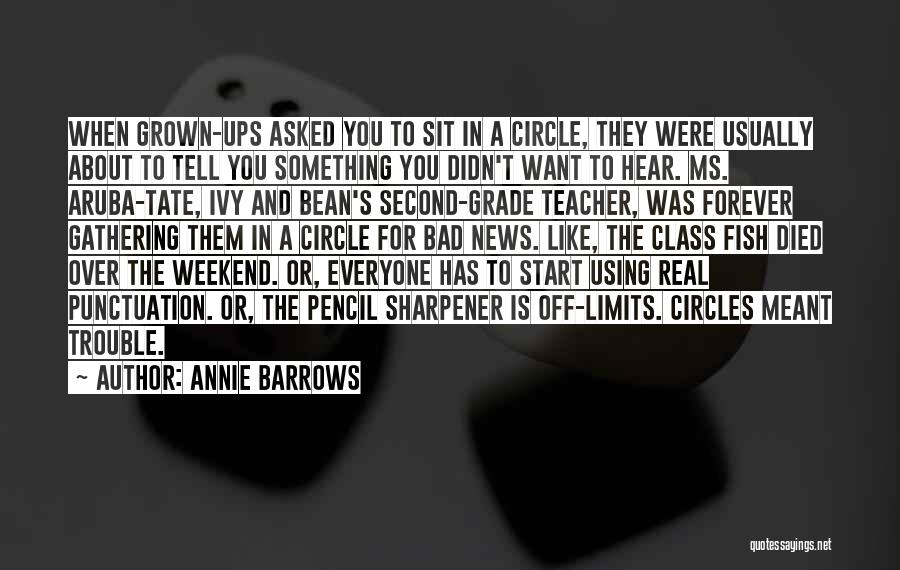 Annie Barrows Quotes: When Grown-ups Asked You To Sit In A Circle, They Were Usually About To Tell You Something You Didn't Want