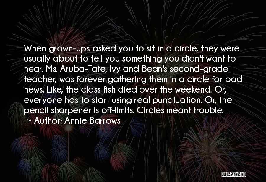 Annie Barrows Quotes: When Grown-ups Asked You To Sit In A Circle, They Were Usually About To Tell You Something You Didn't Want