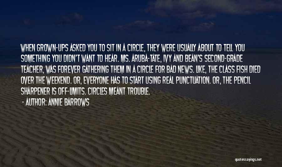 Annie Barrows Quotes: When Grown-ups Asked You To Sit In A Circle, They Were Usually About To Tell You Something You Didn't Want