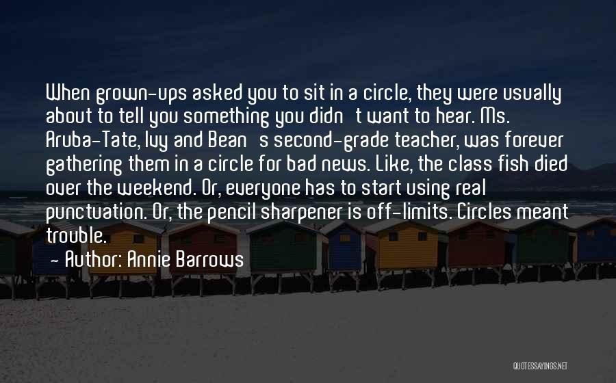 Annie Barrows Quotes: When Grown-ups Asked You To Sit In A Circle, They Were Usually About To Tell You Something You Didn't Want