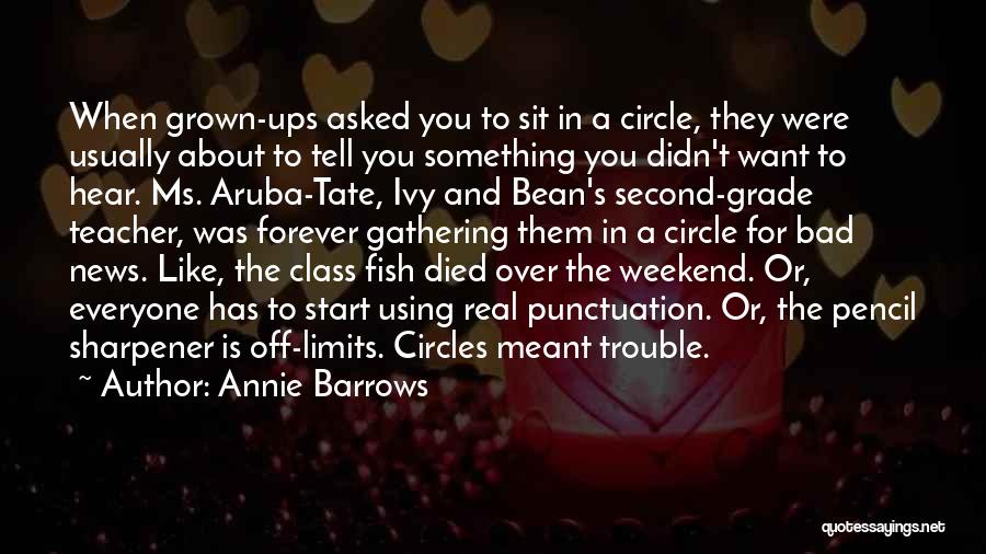 Annie Barrows Quotes: When Grown-ups Asked You To Sit In A Circle, They Were Usually About To Tell You Something You Didn't Want