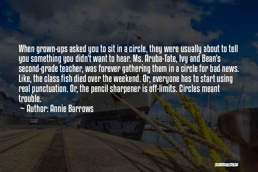 Annie Barrows Quotes: When Grown-ups Asked You To Sit In A Circle, They Were Usually About To Tell You Something You Didn't Want