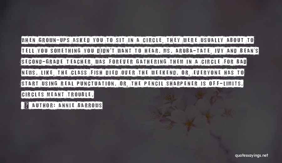 Annie Barrows Quotes: When Grown-ups Asked You To Sit In A Circle, They Were Usually About To Tell You Something You Didn't Want