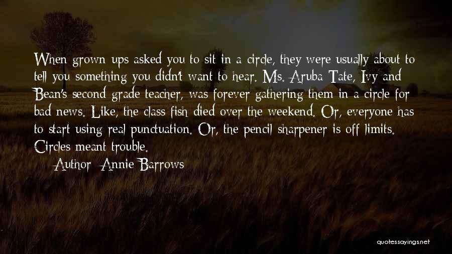 Annie Barrows Quotes: When Grown-ups Asked You To Sit In A Circle, They Were Usually About To Tell You Something You Didn't Want