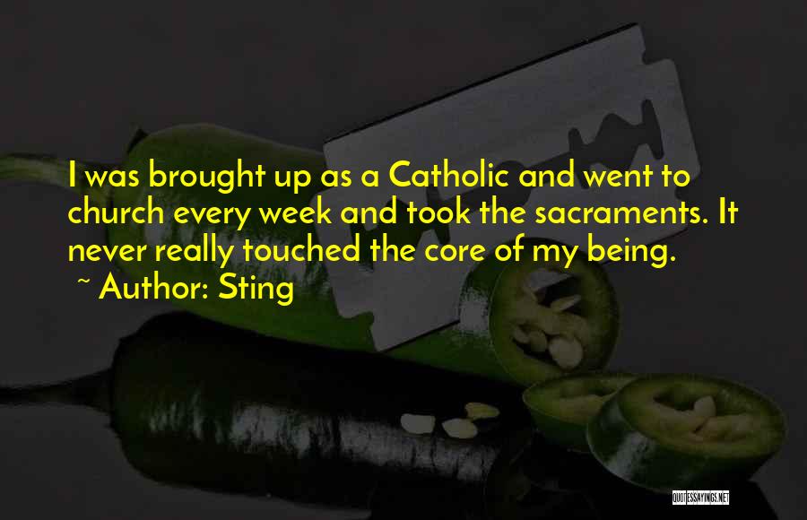 Sting Quotes: I Was Brought Up As A Catholic And Went To Church Every Week And Took The Sacraments. It Never Really