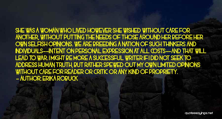 Erika Robuck Quotes: She Was A Woman Who Lived However She Wished Without Care For Another, Without Putting The Needs Of Those Around