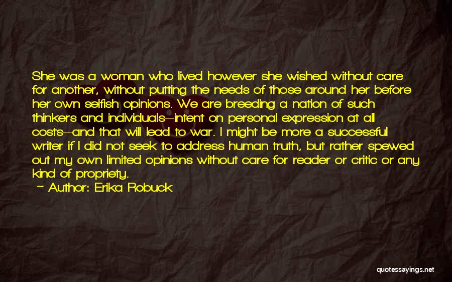 Erika Robuck Quotes: She Was A Woman Who Lived However She Wished Without Care For Another, Without Putting The Needs Of Those Around